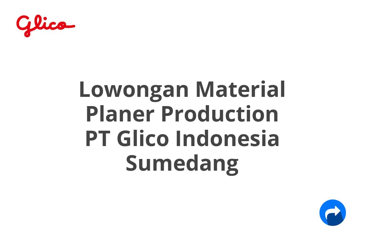 Lowongan Material Planer Production PT Glico Indonesia Sumedang