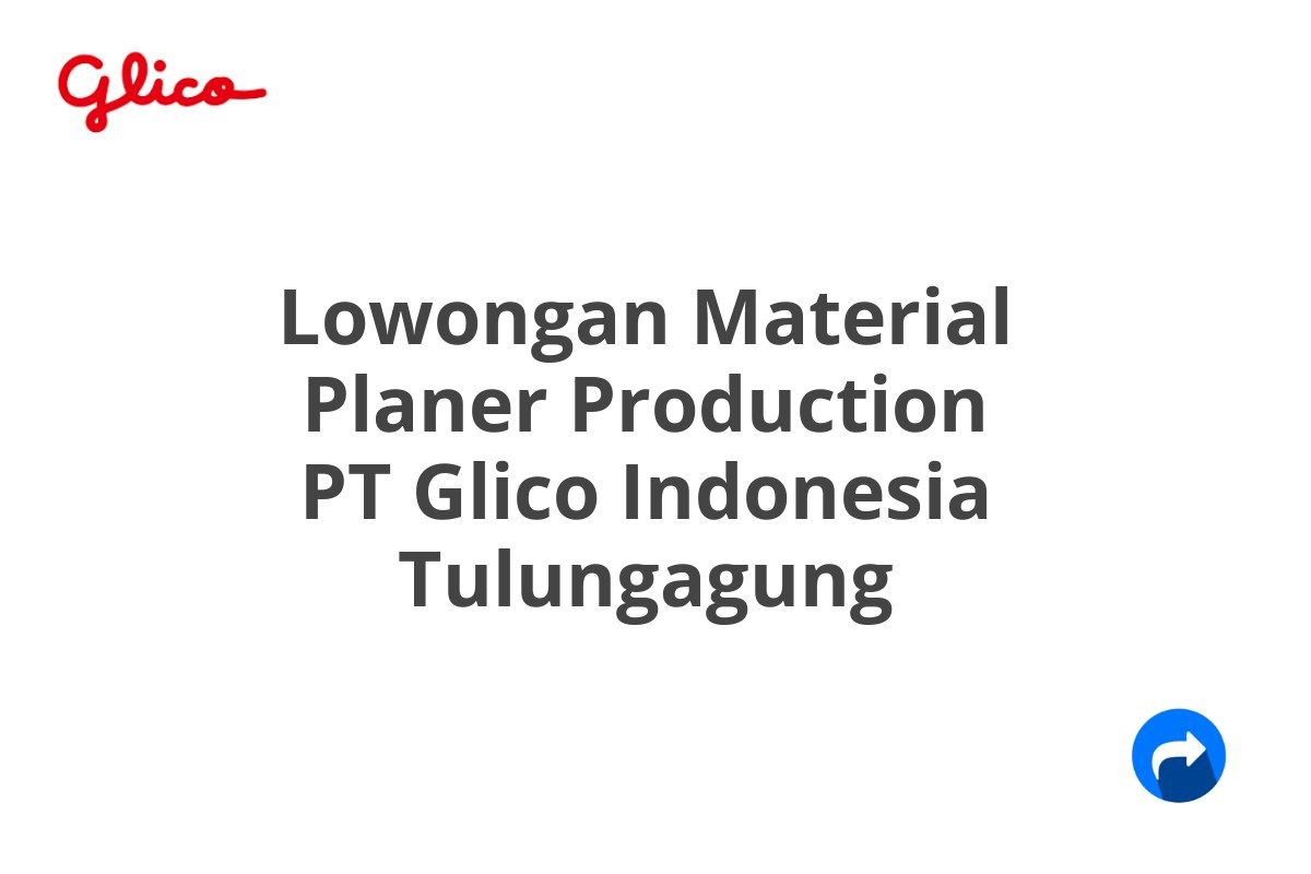 Lowongan Material Planer Production PT Glico Indonesia Tulungagung