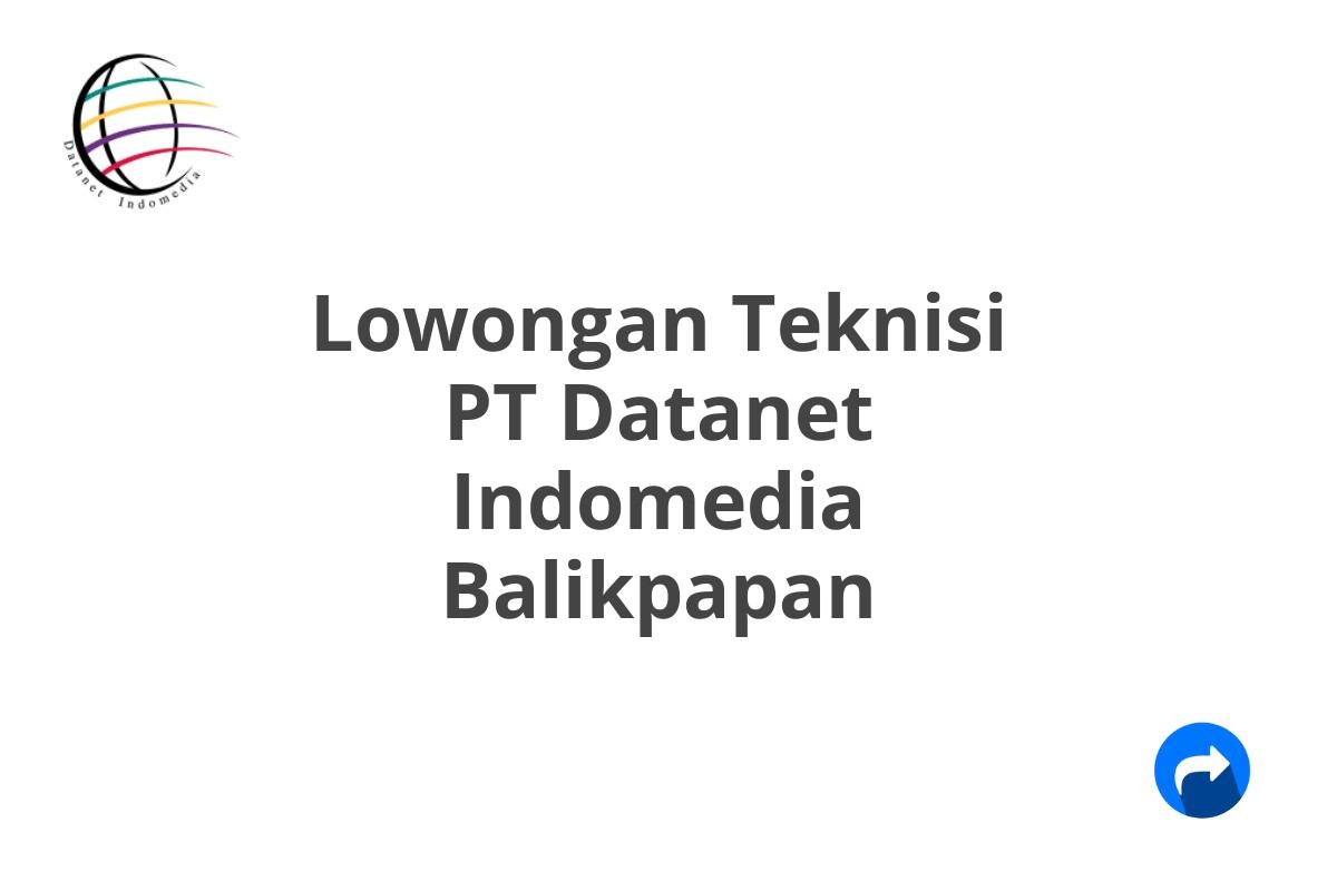 Lowongan Teknisi PT Datanet Indomedia Balikpapan