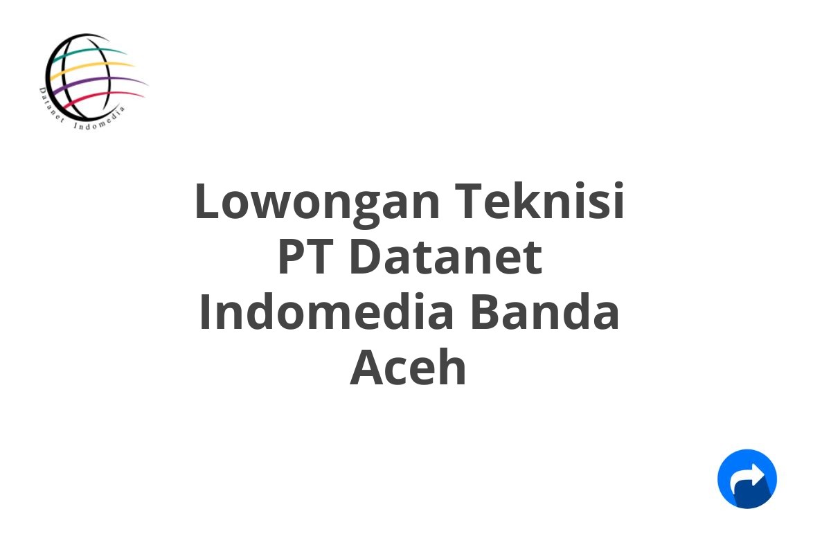 Lowongan Teknisi PT Datanet Indomedia Banda Aceh