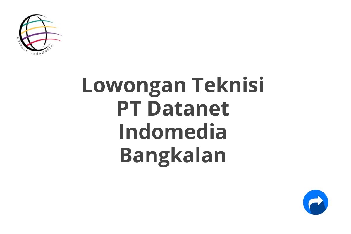 Lowongan Teknisi PT Datanet Indomedia Bangkalan