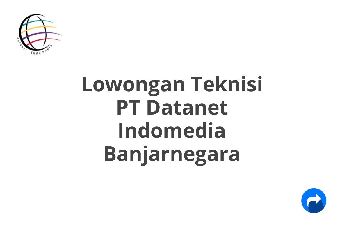 Lowongan Teknisi PT Datanet Indomedia Banjarnegara