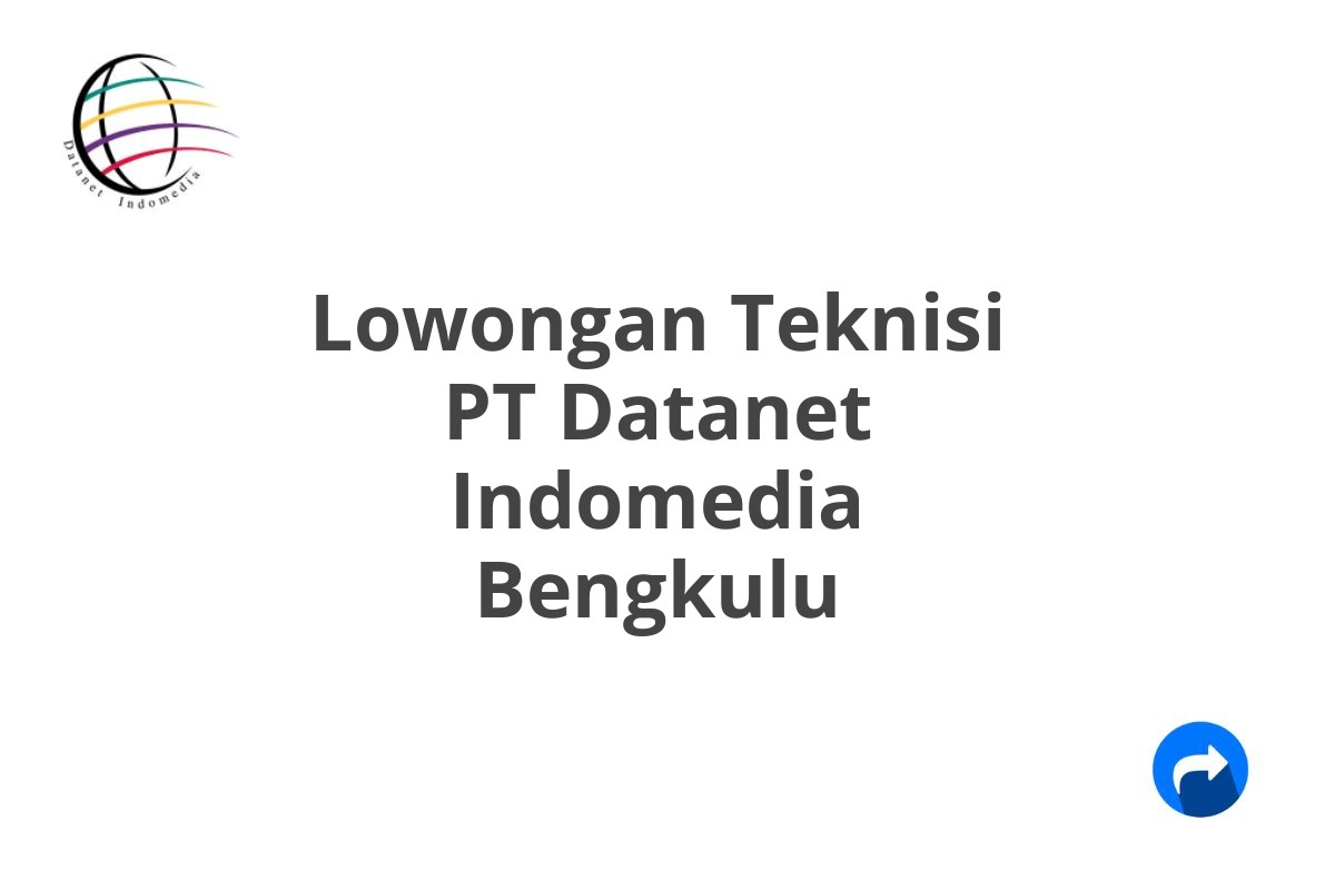 Lowongan Teknisi PT Datanet Indomedia Bengkulu