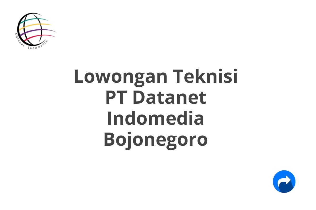 Lowongan Teknisi PT Datanet Indomedia Bojonegoro