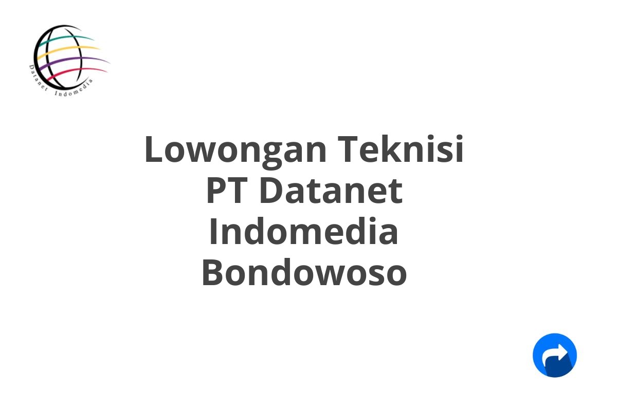 Lowongan Teknisi PT Datanet Indomedia Bondowoso