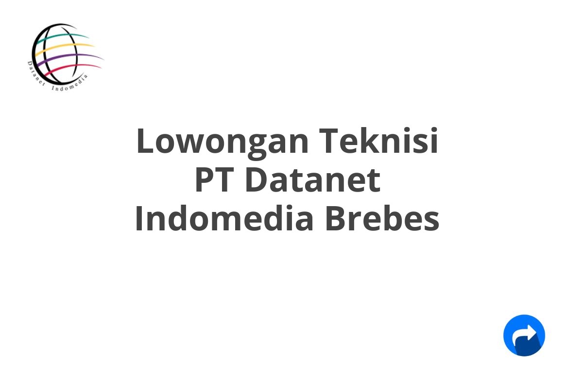 Lowongan Teknisi PT Datanet Indomedia Brebes