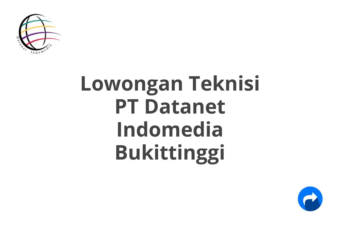 Lowongan Teknisi PT Datanet Indomedia Bukittinggi