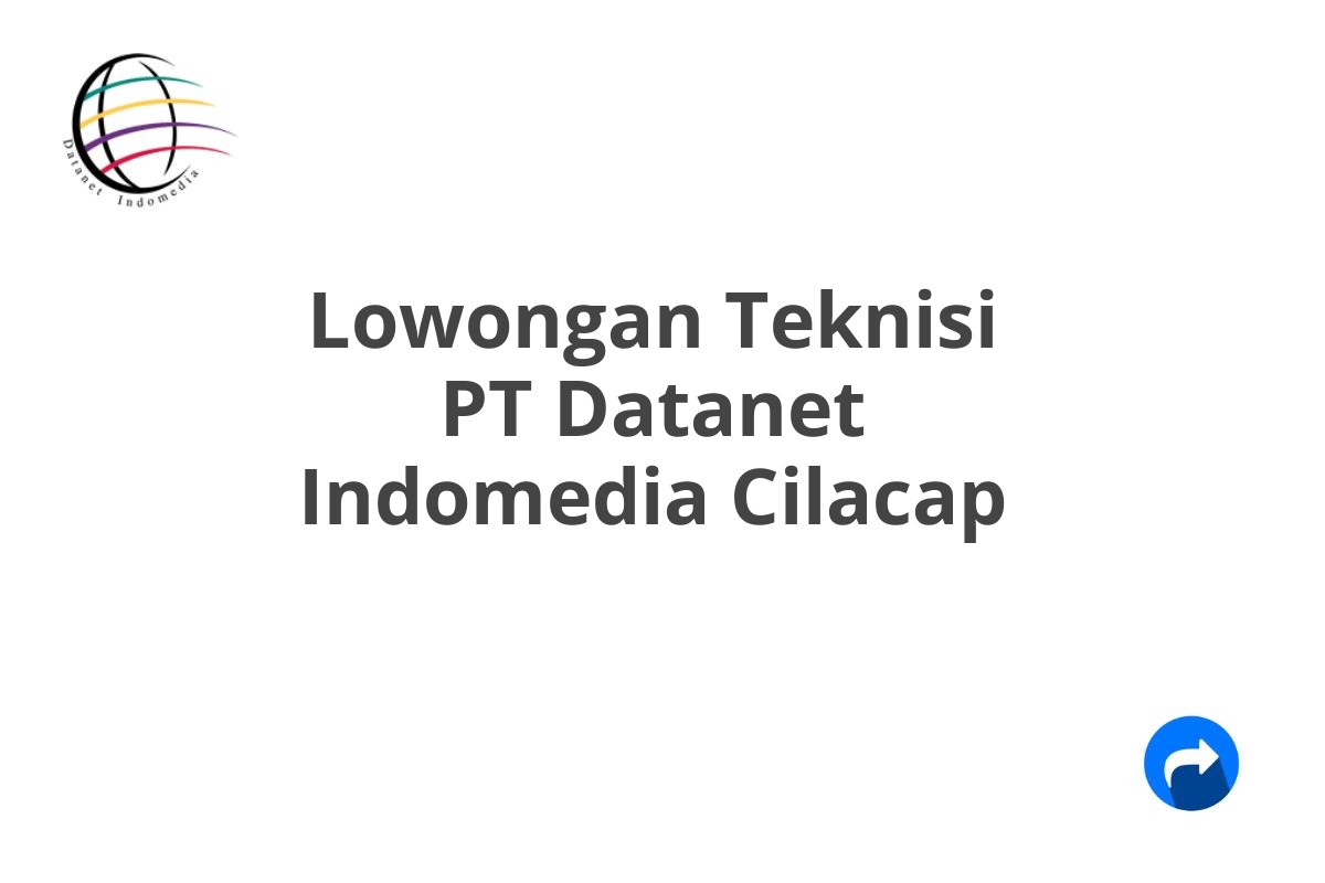 Lowongan Teknisi PT Datanet Indomedia Cilacap