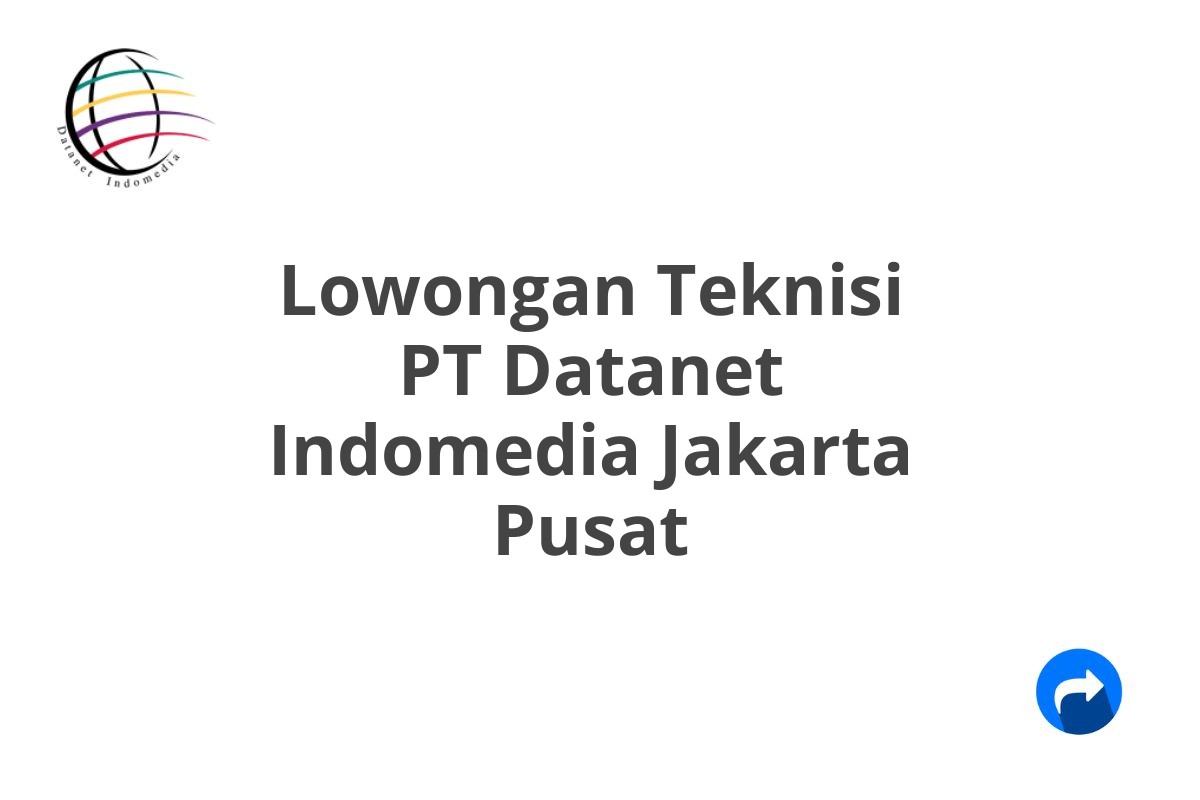 Lowongan Teknisi PT Datanet Indomedia Jakarta Pusat