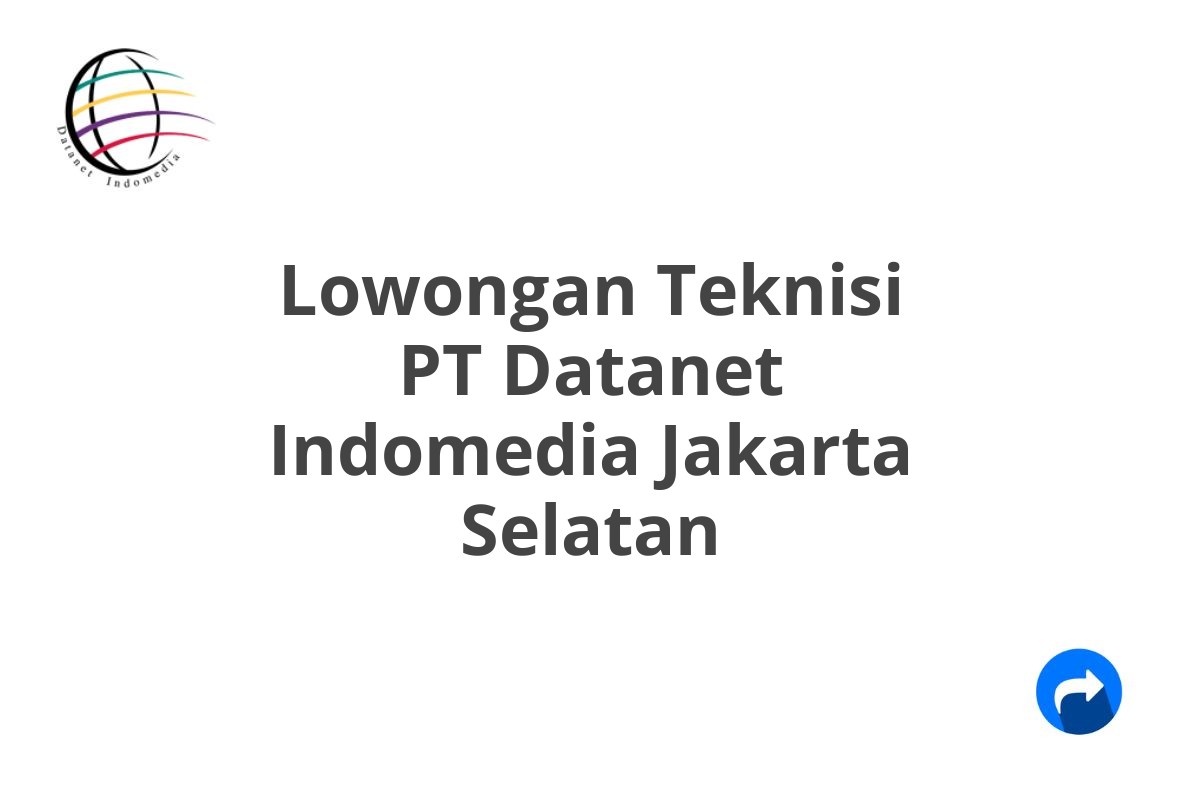 Lowongan Teknisi PT Datanet Indomedia Jakarta Selatan