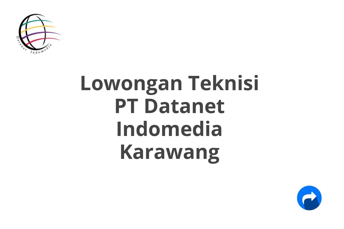 Lowongan Teknisi PT Datanet Indomedia Karawang