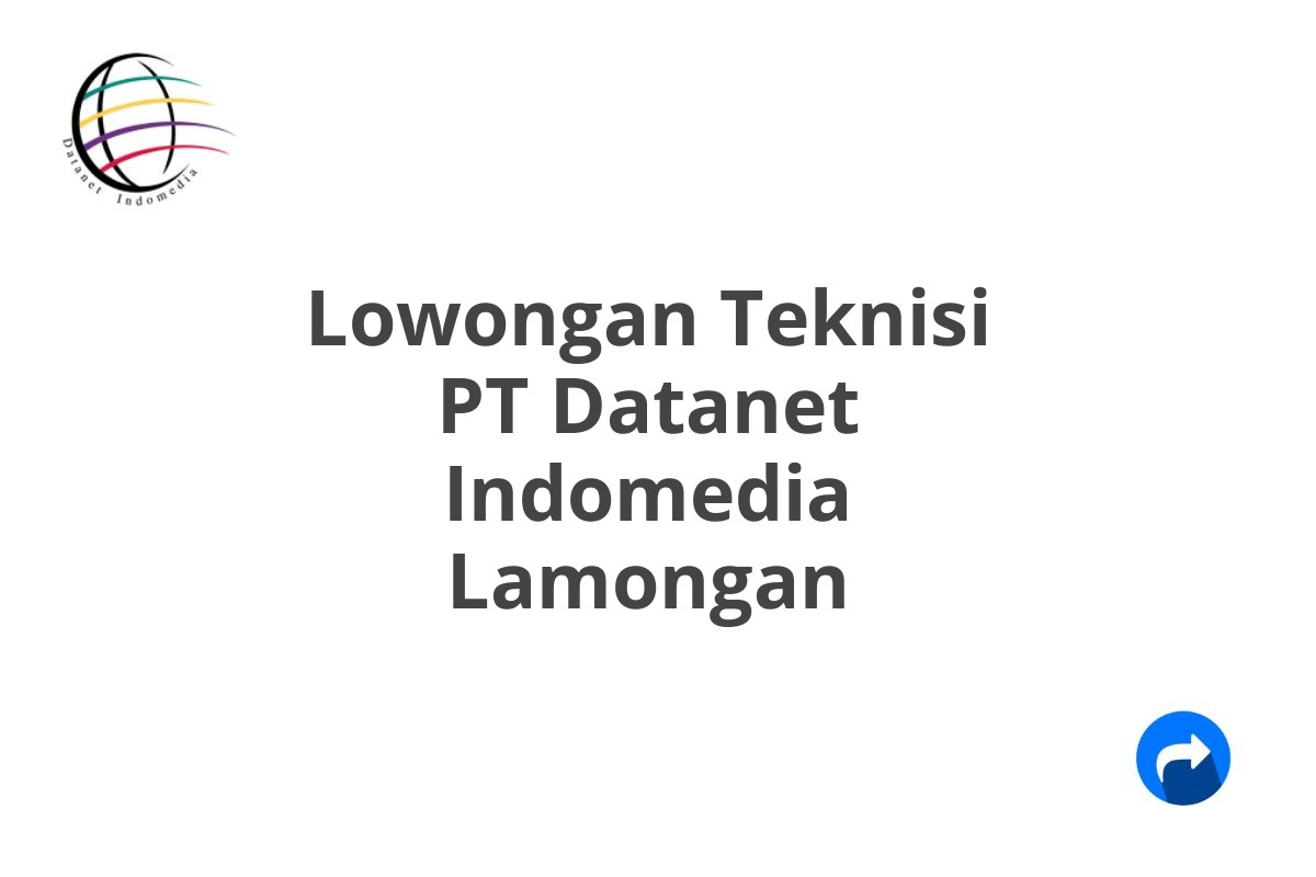 Lowongan Teknisi PT Datanet Indomedia Lamongan