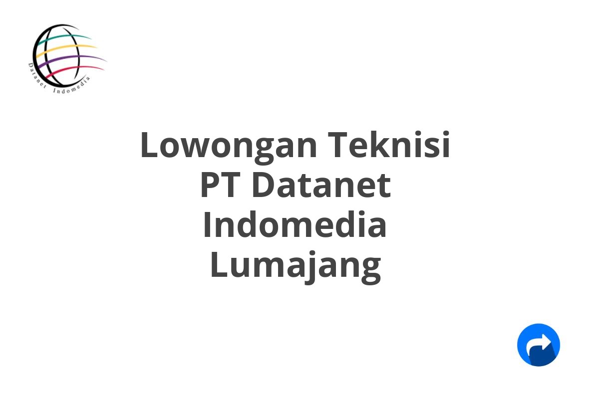 Lowongan Teknisi PT Datanet Indomedia Lumajang