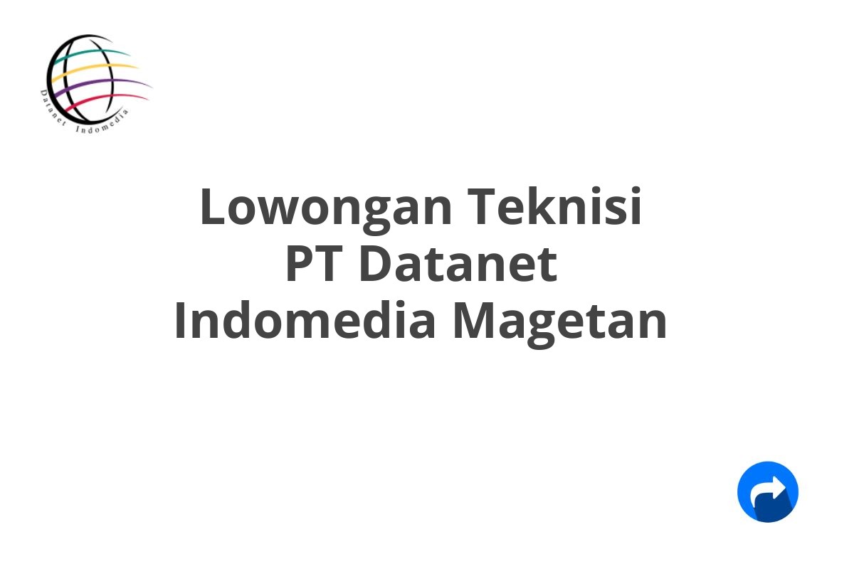 Lowongan Teknisi PT Datanet Indomedia Magetan