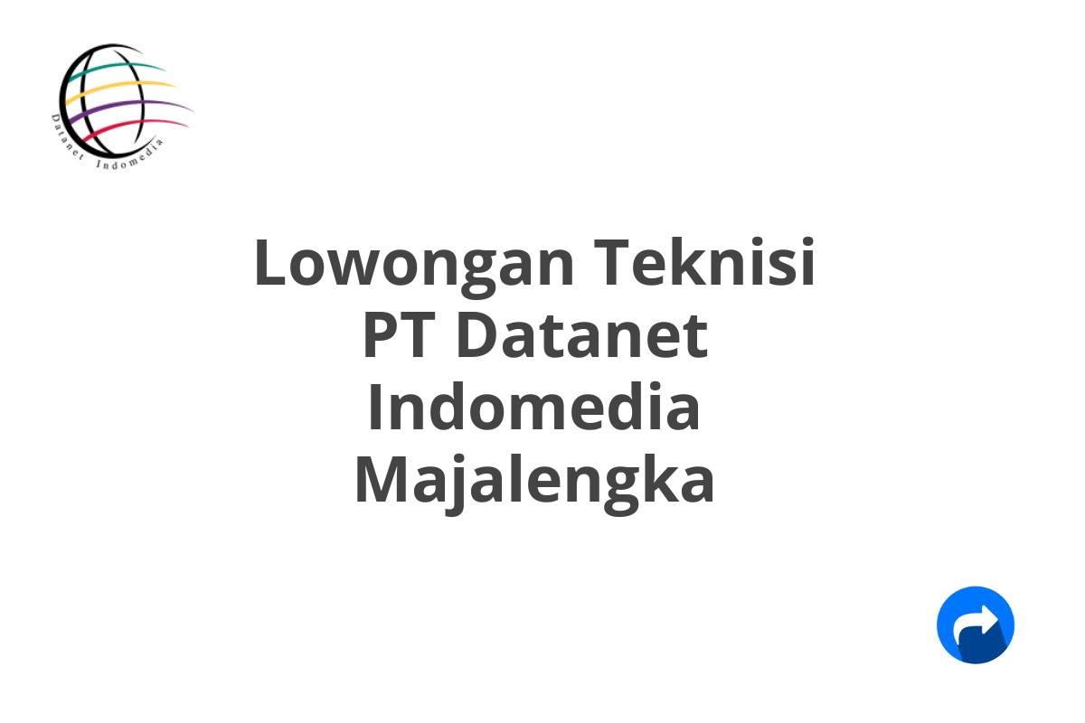 Lowongan Teknisi PT Datanet Indomedia Majalengka