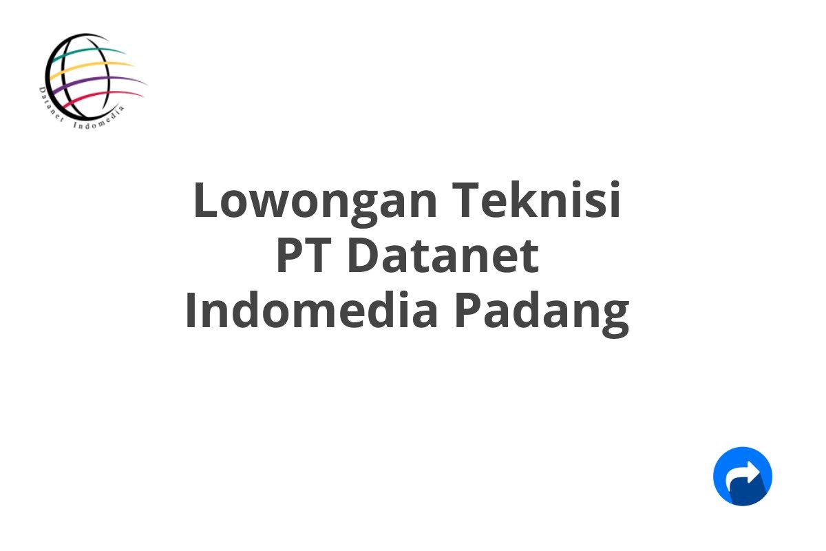 Lowongan Teknisi PT Datanet Indomedia Padang