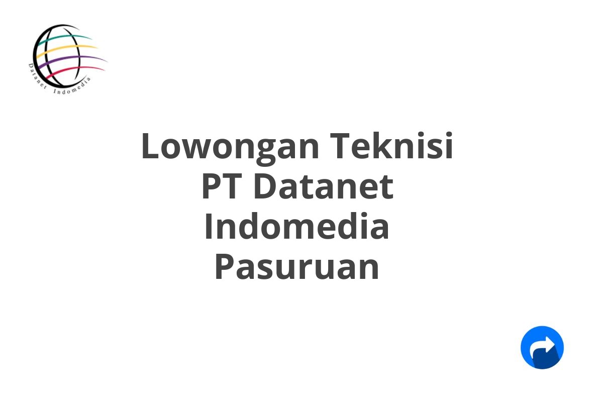 Lowongan Teknisi PT Datanet Indomedia Pasuruan