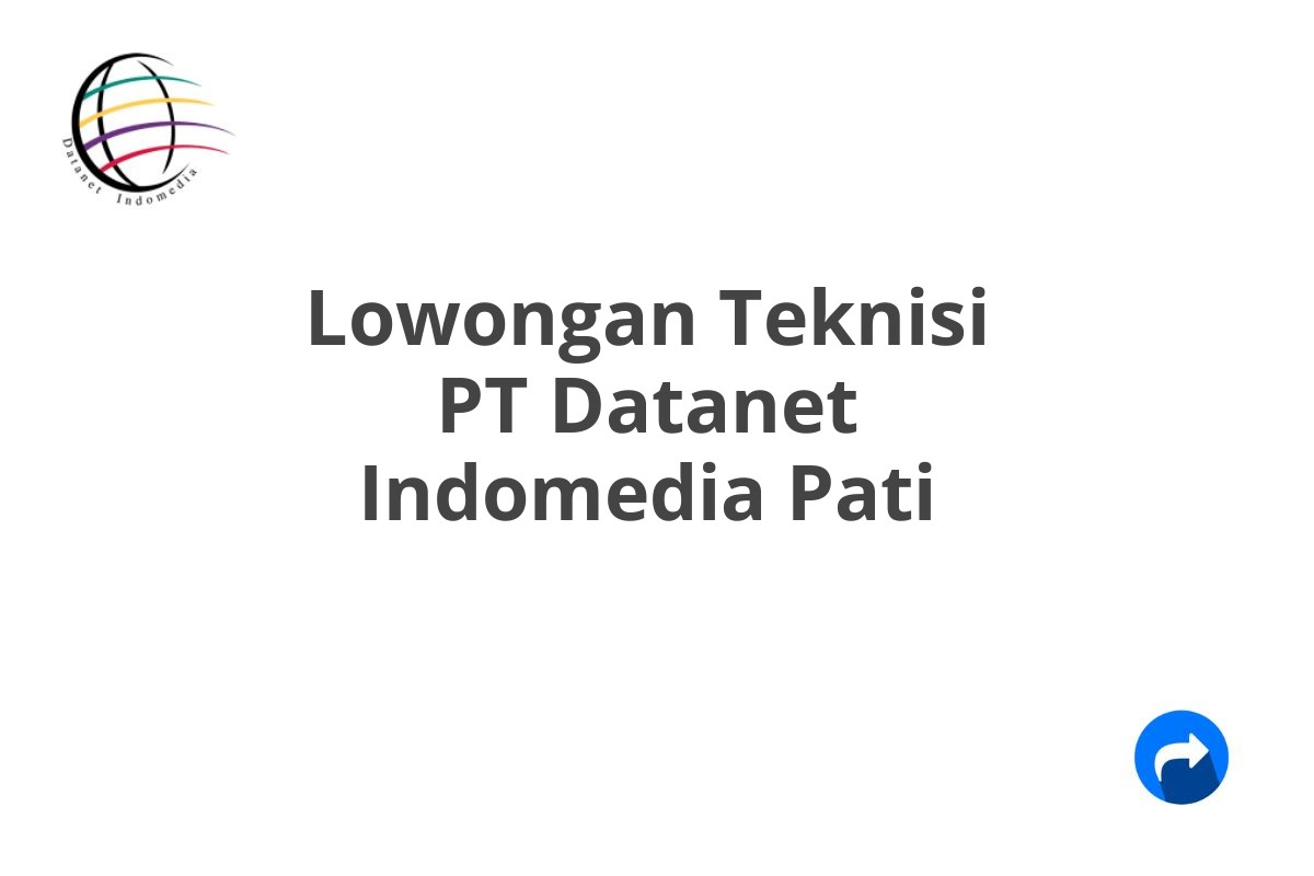 Lowongan Teknisi PT Datanet Indomedia Pati