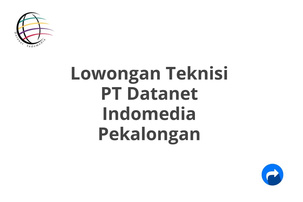 Lowongan Teknisi PT Datanet Indomedia Pekalongan