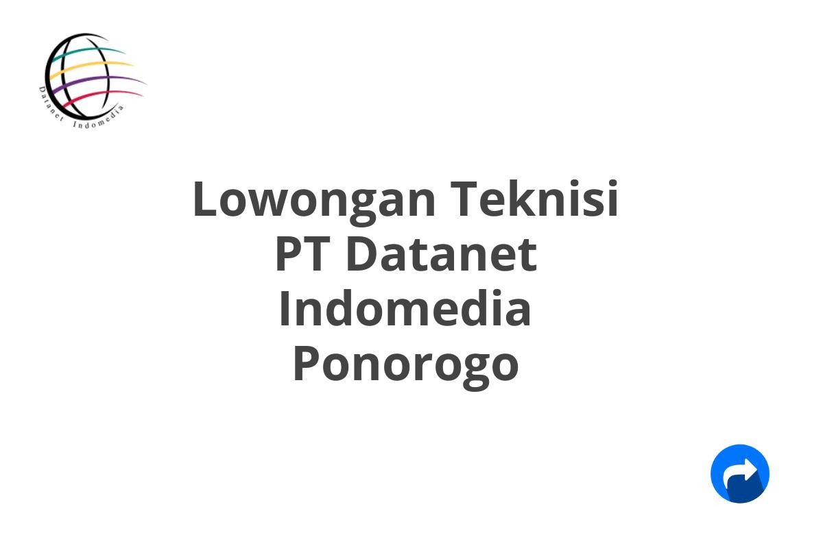 Lowongan Teknisi PT Datanet Indomedia Ponorogo