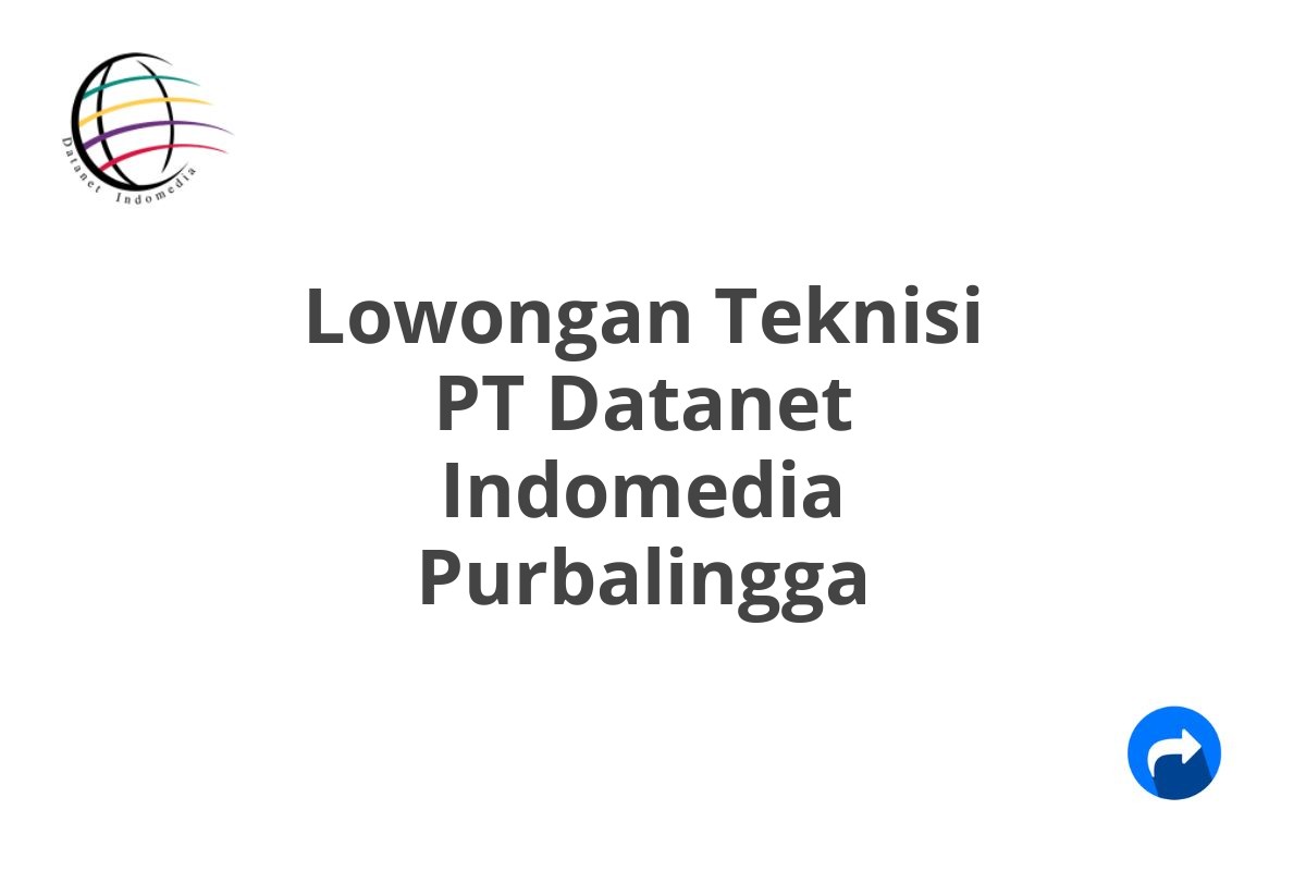 Lowongan Teknisi PT Datanet Indomedia Purbalingga