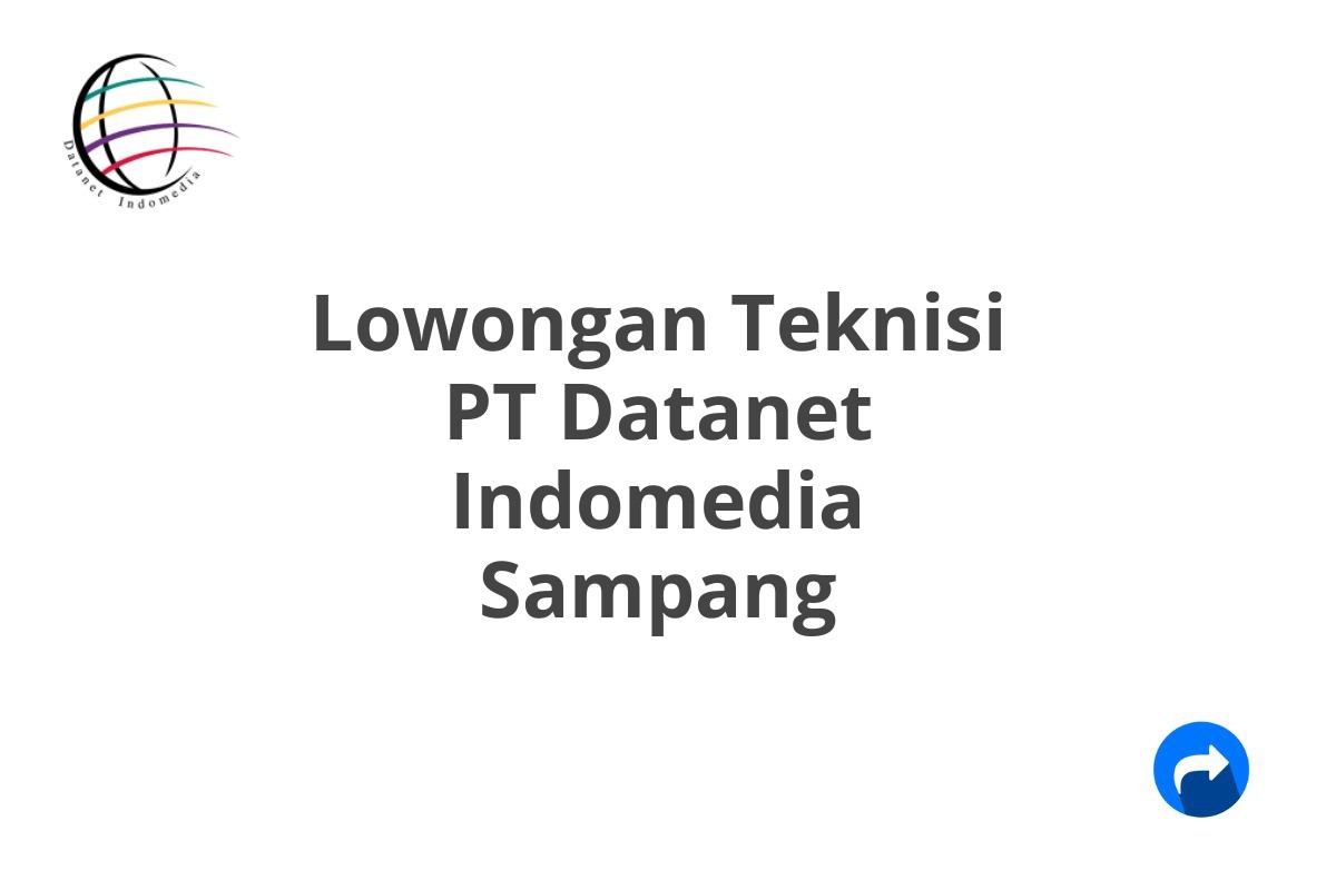 Lowongan Teknisi PT Datanet Indomedia Sampang