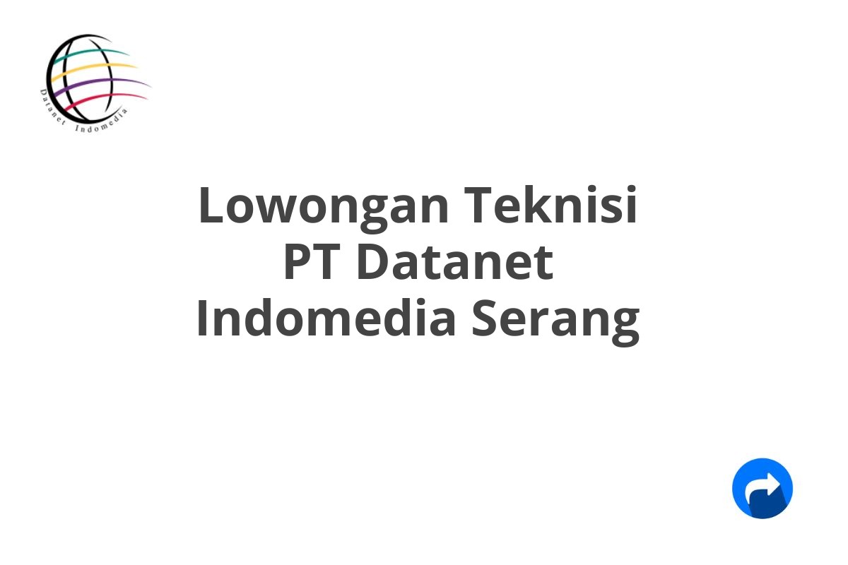 Lowongan Teknisi PT Datanet Indomedia Serang