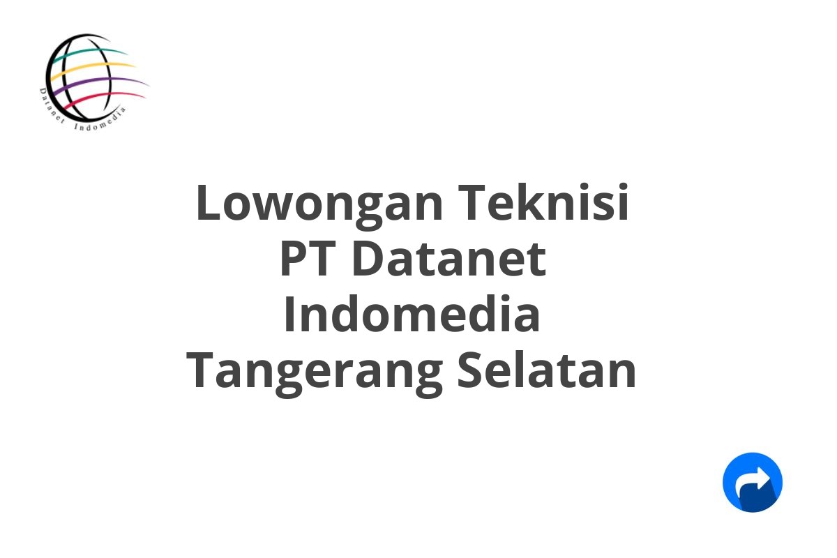 Lowongan Teknisi PT Datanet Indomedia Tangerang Selatan