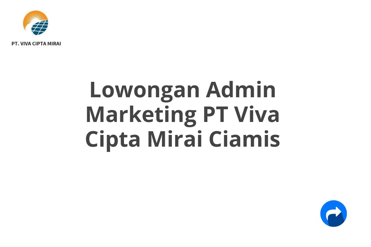 Lowongan Admin Marketing PT Viva Cipta Mirai Ciamis