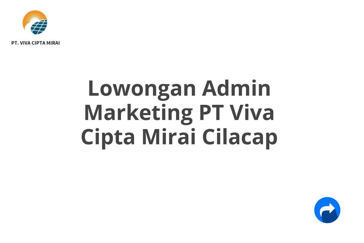 Lowongan Admin Marketing PT Viva Cipta Mirai Cilacap