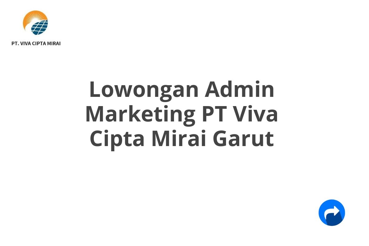 Lowongan Admin Marketing PT Viva Cipta Mirai Garut