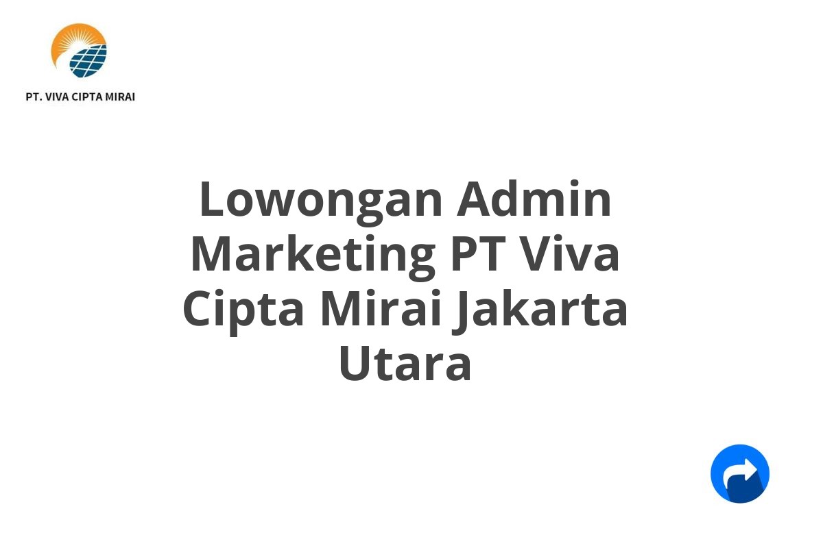 Lowongan Admin Marketing PT Viva Cipta Mirai Jakarta Utara