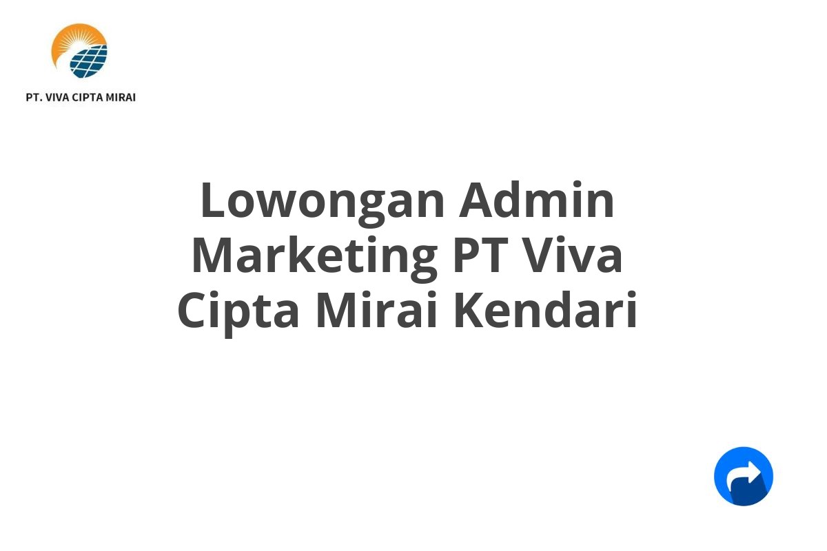 Lowongan Admin Marketing PT Viva Cipta Mirai Kendari