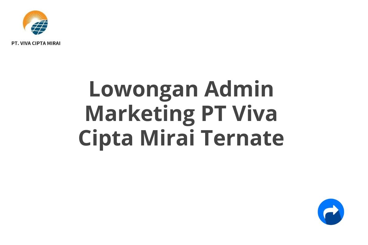 Lowongan Admin Marketing PT Viva Cipta Mirai Ternate