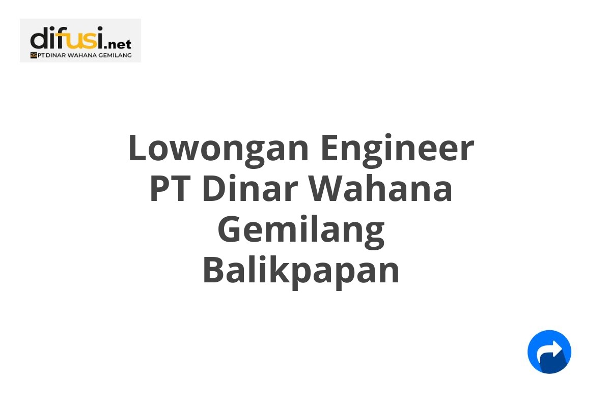 Lowongan Engineer PT Dinar Wahana Gemilang Balikpapan