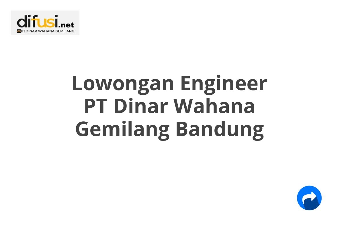 Lowongan Engineer PT Dinar Wahana Gemilang Bandung