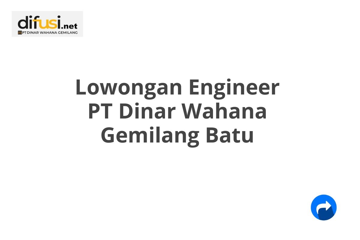 Lowongan Engineer PT Dinar Wahana Gemilang Batu