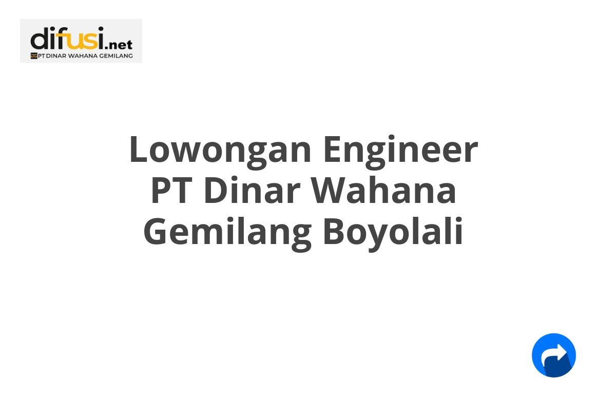 Lowongan Engineer PT Dinar Wahana Gemilang Boyolali