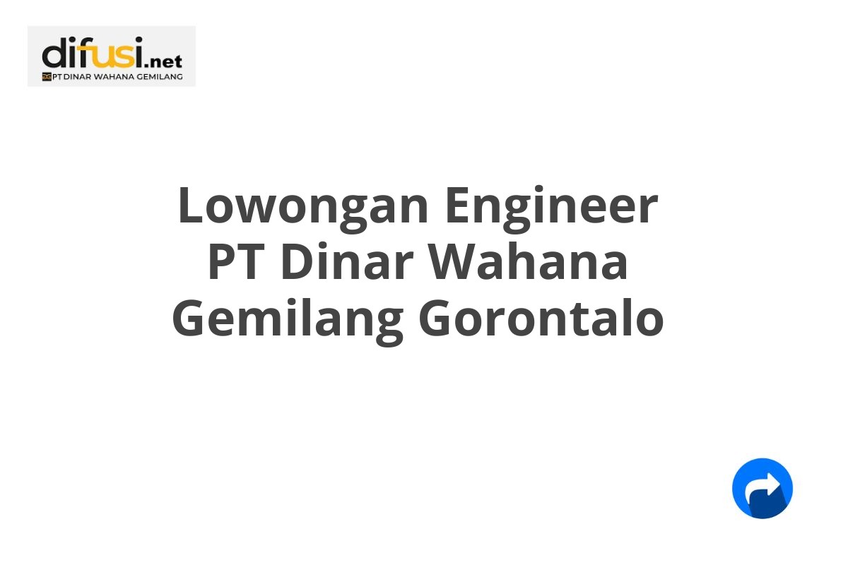 Lowongan Engineer PT Dinar Wahana Gemilang Gorontalo