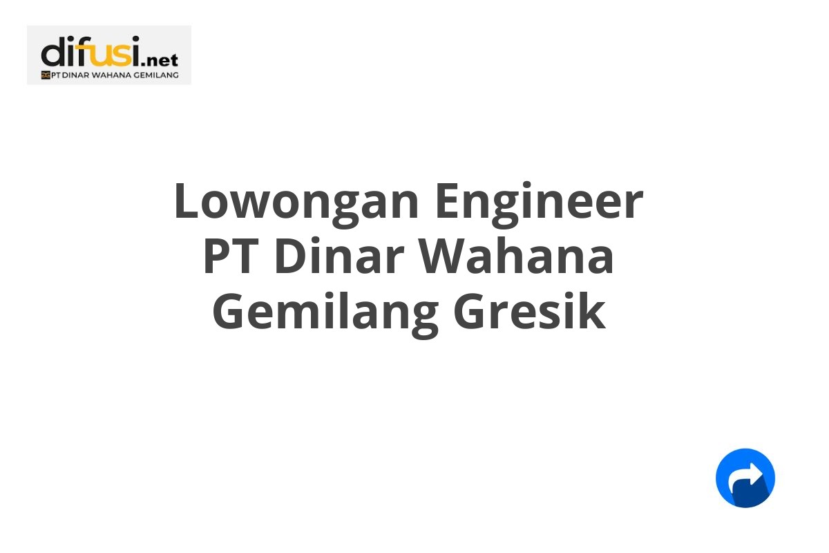 Lowongan Engineer PT Dinar Wahana Gemilang Gresik