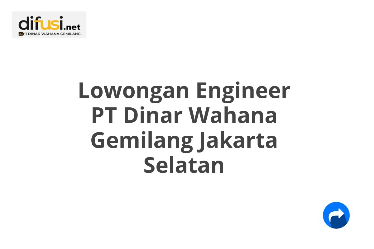 Lowongan Engineer PT Dinar Wahana Gemilang Jakarta Selatan