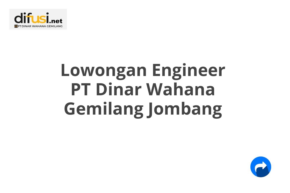 Lowongan Engineer PT Dinar Wahana Gemilang Jombang