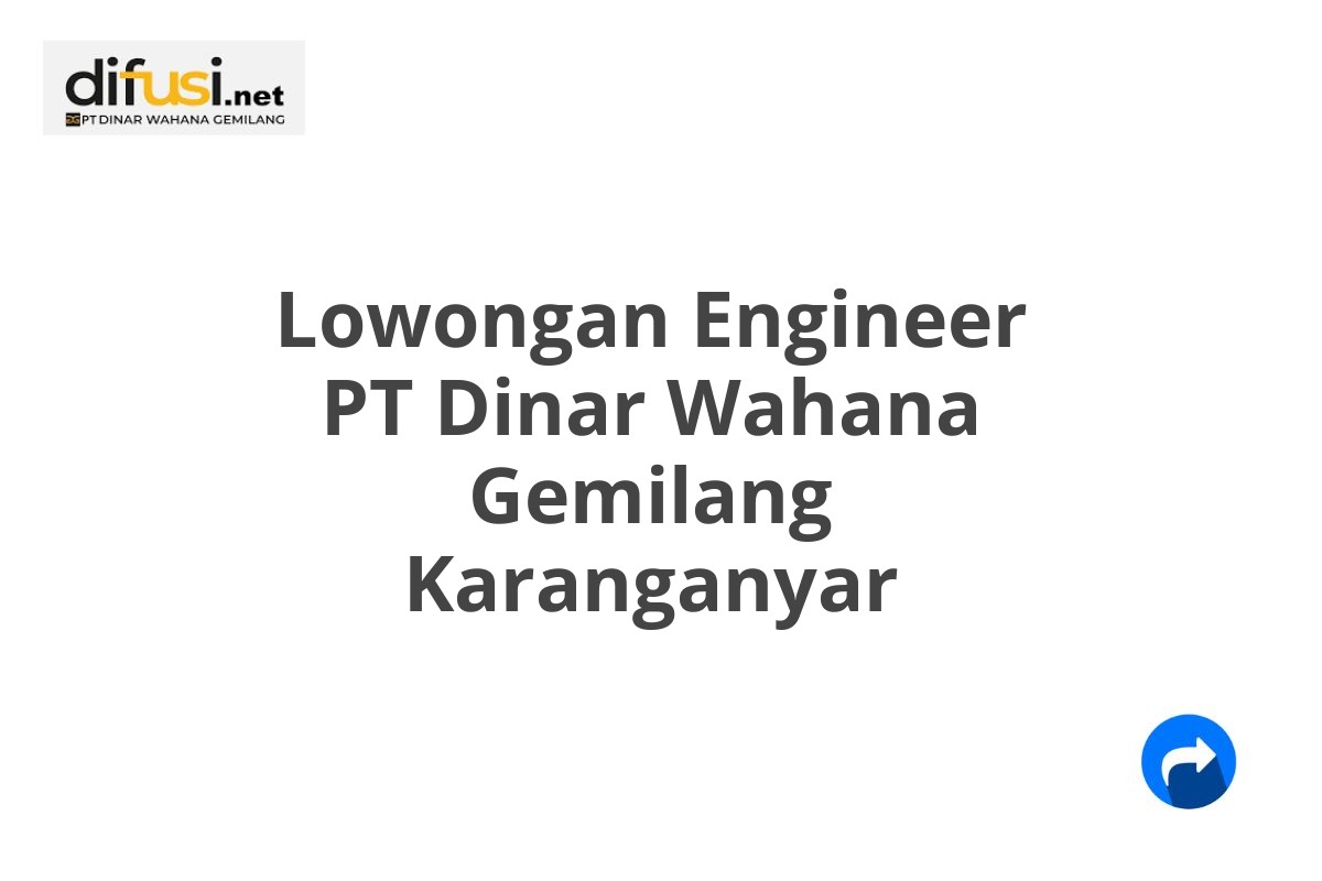 Lowongan Engineer PT Dinar Wahana Gemilang Karanganyar