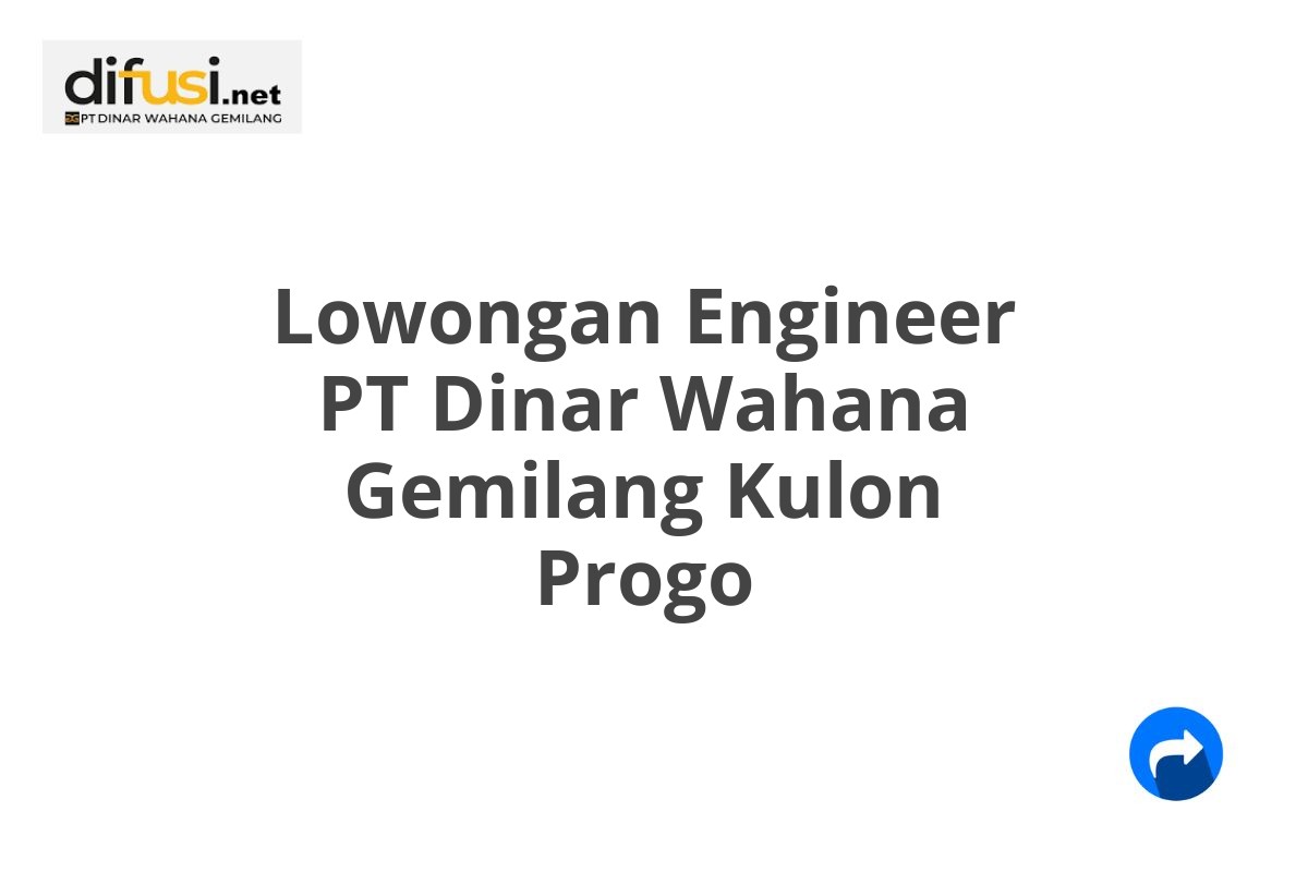 Lowongan Engineer PT Dinar Wahana Gemilang Kulon Progo