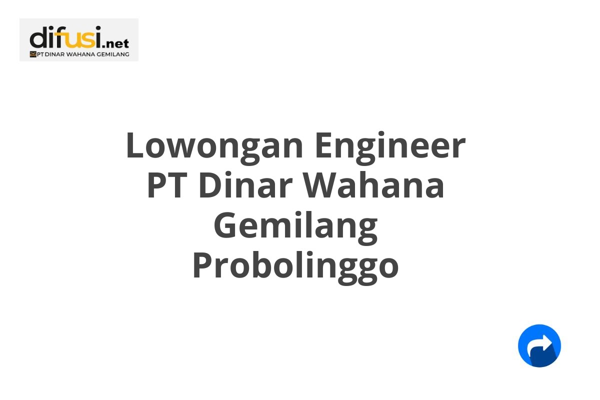 Lowongan Engineer PT Dinar Wahana Gemilang Probolinggo