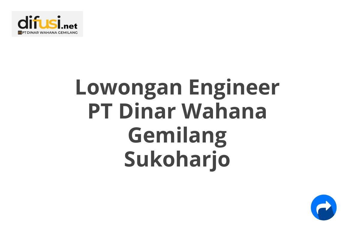 Lowongan Engineer PT Dinar Wahana Gemilang Sukoharjo