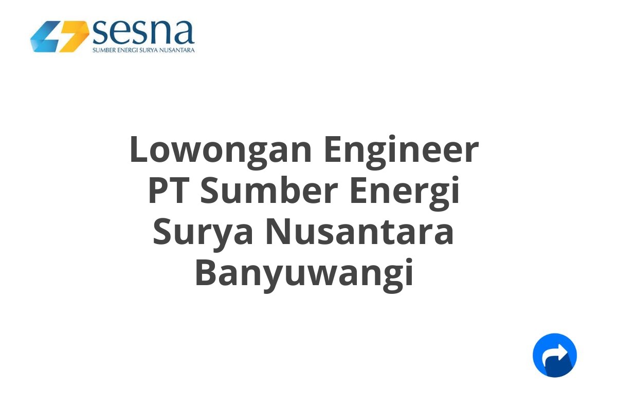 Lowongan Engineer PT Sumber Energi Surya Nusantara Banyuwangi