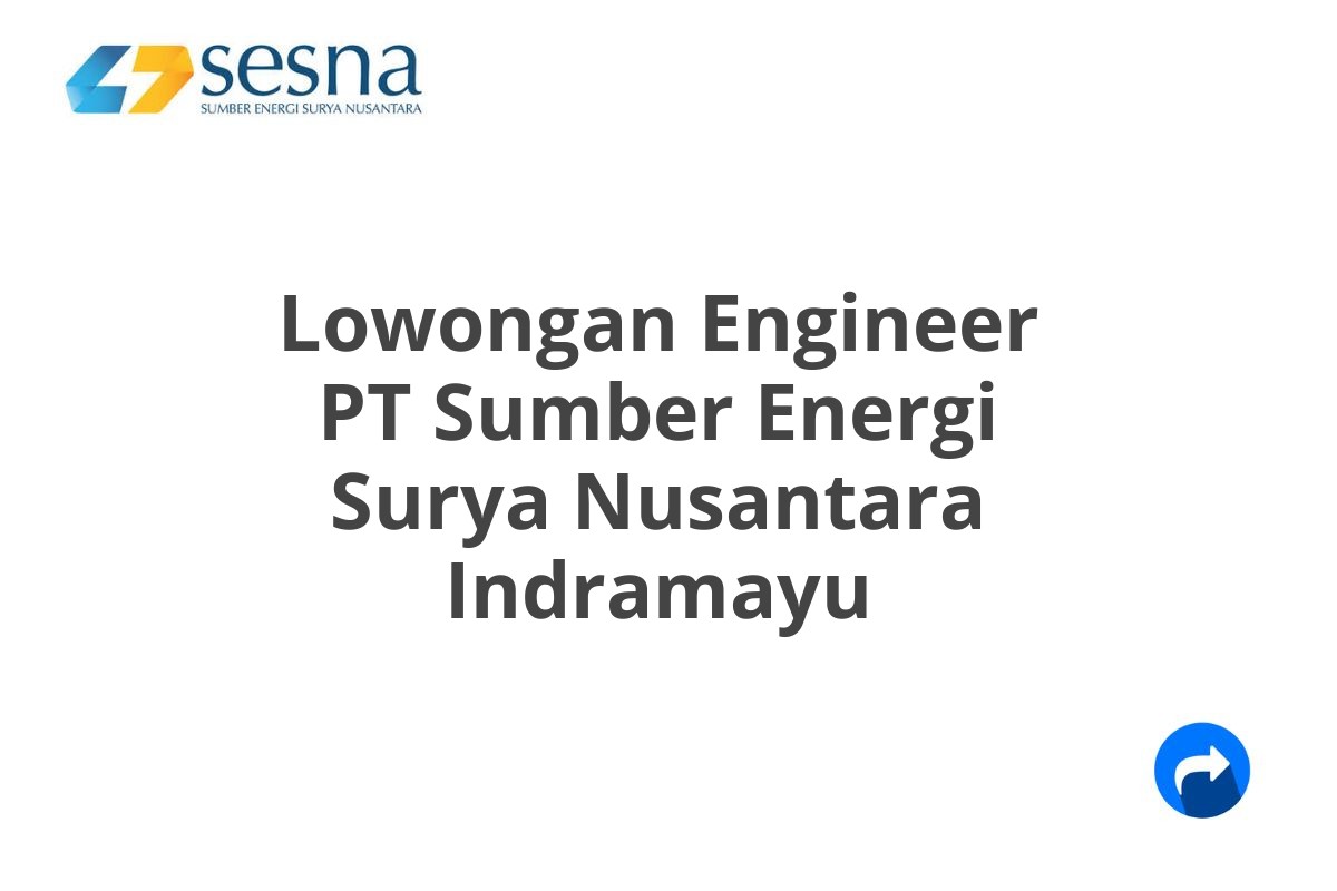 Lowongan Engineer PT Sumber Energi Surya Nusantara Indramayu