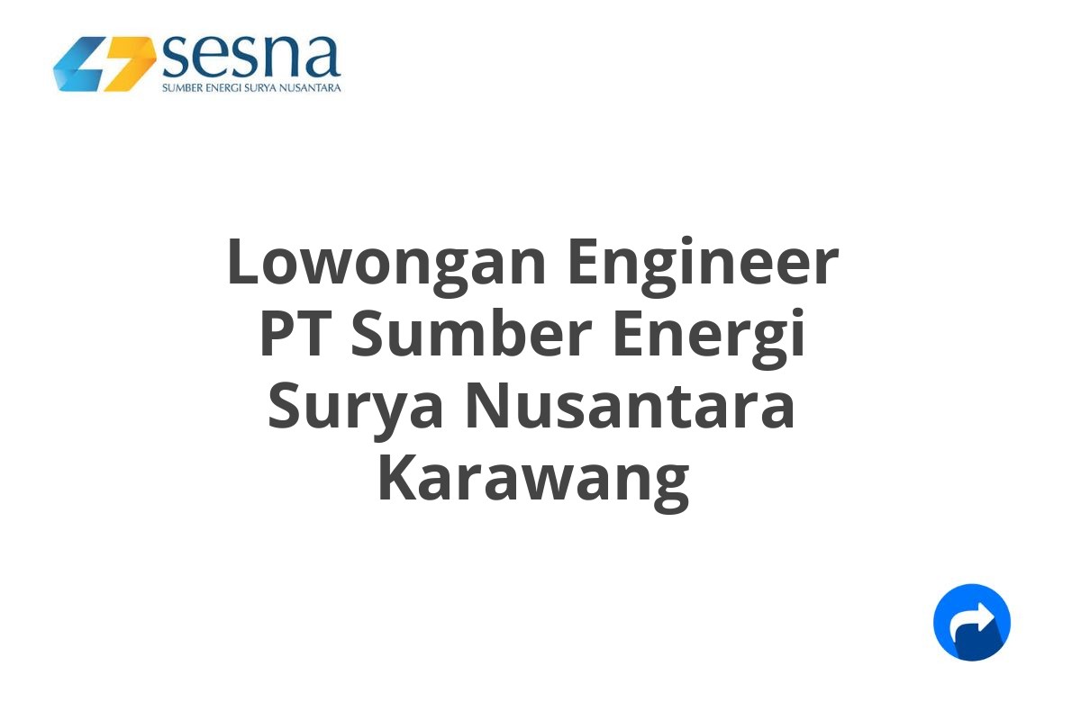 Lowongan Engineer PT Sumber Energi Surya Nusantara Karawang