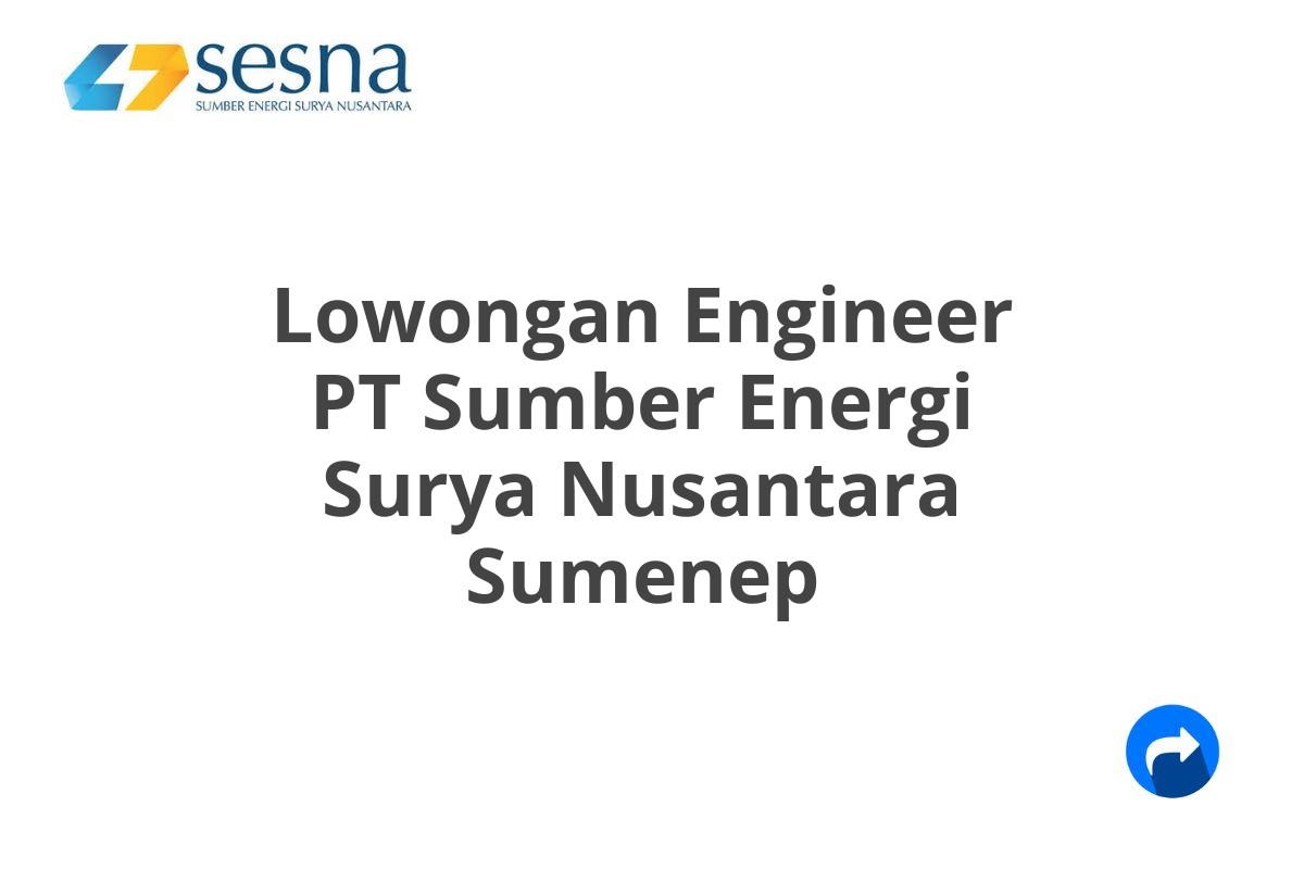 Lowongan Engineer PT Sumber Energi Surya Nusantara Sumenep